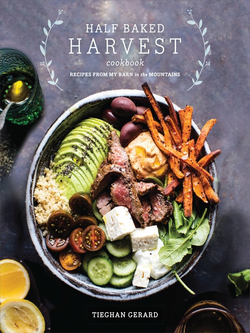 Title details for Half Baked Harvest Cookbook by Tieghan Gerard - Available